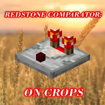 Redstone Comparator: On Crops